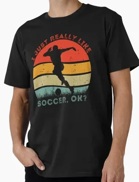 I Just Really Like Soccer, OK Funny Gift T shirt for Football Sport 100% cotton Short sleeve Graphic clothes US Size Tops S-6XL - Aliexpress - FashionsVida