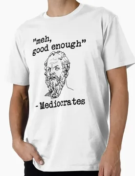 Meh, good enough - Mediocrates Stoicism Gift t shirt Funny Stoic Philosophy Graphic Clothes Short Sleeve All size Tops S-6XL - Aliexpress - FashionsVida