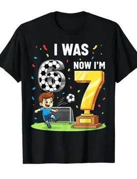 I was 6 Now I'm 7 Years Old Soccer 6 7 Meme 7th Birthday T-shirt For Men Women 100% Cotton T Shirts Short Sleeve Tops 0406-3 - Aliexpress - FashionsVida
