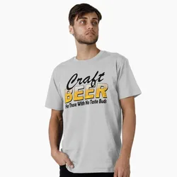 Craft Beer for those with no Taste Buds Funny Gift T shirt for beer lover O-Neck Short Sleeve Graphic clothes All size tee S-6XL