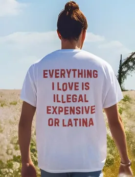 Everything I Love Is Illegal Expensive or Latina Funny Latino T-Shirt Funny Mens Sarcastic Quote Shirt for Men Latin Humor Tee - Aliexpress - FashionsVida