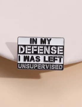 In My Defense I Was Left Unsupervised Enamel Pins Sarcastic Humor Brooches Lapel Collar Badge Funny Jewelry Gift For Friend - Aliexpress - FashionsVida