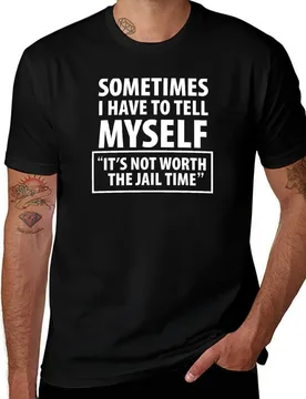 Sometimes I Have To Tell Myself It's Not Worth The Jail Time T-Shirt man tshirt t shirt man casual t shirt man luxury T-Shirt - Aliexpress - FashionsVida