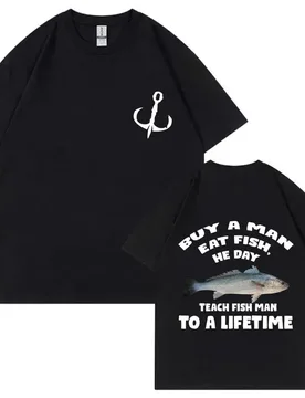 Buy A Man Eat Fish He Day Teach Fish Man To A Lifetime Fishing T-shirt Summer Men Women Fashion Casual Oversized T Shirts Tops - Aliexpress - FashionsVida
