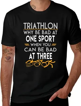 Why be Bad At One Sport When You Can Be Bad At Three - Triathlon T-Shirt korean fashion t shirts for men - Aliexpress - FashionsVida