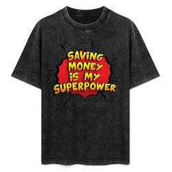 Saving Money is my Superpower Funny Design Saving Money Gift T-Shirt Plus Size Street Style Tee