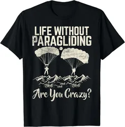 Life Without Paragliding Are You Crazy Paragliding T-Shirt Sports Short Tee for Men Women Outdoor Adventure Cotton