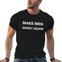Make Men Manly Again T-Shirt Plus Size Comfort Fit Tee