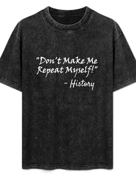 Don't Make Me Repeat Myself - History Funny Shirt For History Majors Buffs Fans T-Shirt Casual Street Style Short Sleeve Tee - Aliexpress - FashionsVida