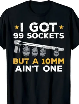 I Have 99 Millimeter Sockets, No Funny Car Mechanic GarageT-Shirt 100% Cotton O-Neck Short Sleeve Summer Casual Mens T-shirt - Aliexpress - FashionsVida