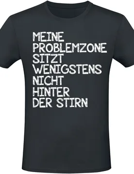 T-Shirt - Meine Problemzone sitzt wenigstens nicht hinter der Stirn - M bis 3XL - für Männer - Größe 3XL - schwarz - Männer - male - Sprüche - FashionsVida