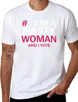 I'm A Nasty Woman And I Vote T-Shirt t shirt man plain men t shirt cotton 100% T-Shirt - Aliexpress - FashionsVida