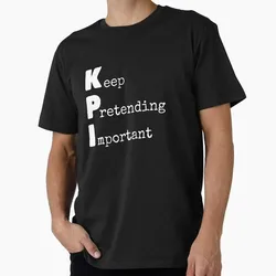 KPI - Keep Pretending Important Graphic T‑Shirt for Programmer Software Engineers Geek IT Developer Fan Gift Tees S-6XL