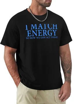 I match energy so how we gon act today T-Shirt Gym Exercise Short Sleeve T-Shirt - Aliexpress - FashionsVida