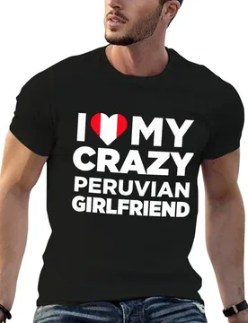 I Love My Crazy Peruvian Girlfriend Peru Native T-Shirt Fitness Training Breathable Tee - Aliexpress - FashionsVida