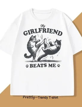 Funny Cat Lover Tee My Girlfriend Beats Me T Shirt Men Cotton Short Sleeve Humor T-shirt Oversized T Shirt Clothing Tops - Aliexpress - FashionsVida