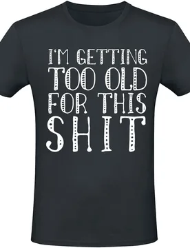 T-Shirt - I'm Getting Too Old For This Shit - S bis 4XL - für Männer - Größe M - schwarz - Männer - male - Sprüche - FashionsVida