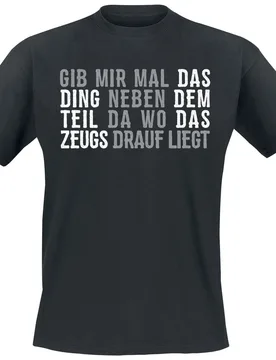 T-Shirt - Gib mir mal das Ding neben dem Teil da wo das Zeugs drauf liegt - S bis 5XL - für Männer - Größe XXL - schwarz - Männer - male - Sprüche - FashionsVida