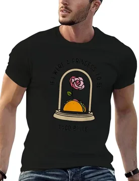If I Were a Princess I'd Be Taco Belle Funny Cute Quote T-Shirt cotton t shirts man 100% essential t shirt T-Shirt - Aliexpress - FashionsVida