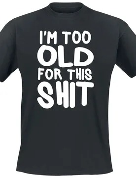 T-Shirt - I´m Too Old For This Shit - M bis 5XL - für Männer - Größe 4XL - schwarz - Männer - male - Sprüche - FashionsVida