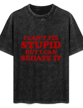 I Can't Fix Stupid But I Can Sedate It. T-Shirt Relaxed Casual Short Sleeve Tee - Aliexpress - FashionsVida