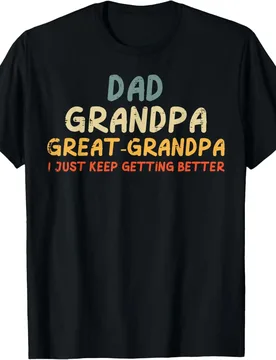 Dad Grandpa Great Grandpa I Just Keep Getting Better Men's Cotton T-Shirt Casual Graphic Tee - Aliexpress - FashionsVida