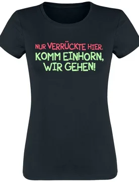 T-Shirt - Nur Verrückte hier. Komm Einhorn, wir gehen! - S bis XXL - für Damen - Größe XL - schwarz - Frauen - female - Sprüche - FashionsVida
