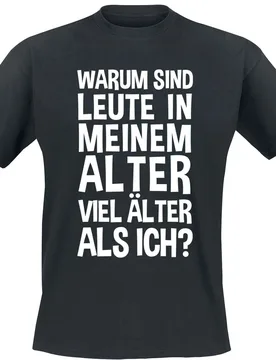 T-Shirt - Warum sind Leute in meinem Alter viel älter als ich? - S bis 5XL - für Männer - Größe XL - schwarz - Männer - male - Sprüche - FashionsVida