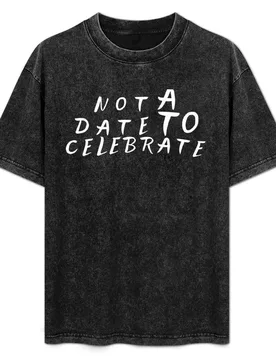 Not A Date To Celebrate T-Shirt Casual Trendy Streetwear Tee Shirt - Aliexpress - FashionsVida