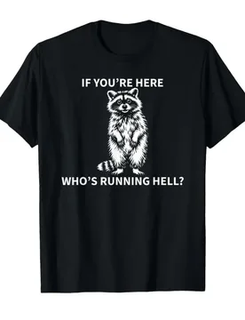 If Youre Here Whos Running Hell Funny Raccoon Sarcastic T-shirt For Men Women 100% Cotton T Shirts Short Sleeve Tops 0413-3 - Aliexpress - FashionsVida