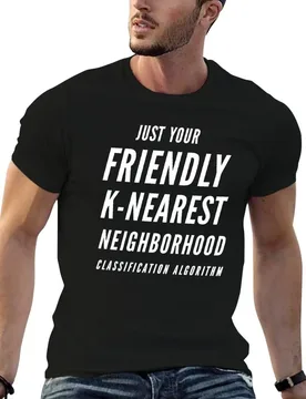 Your friendly k-nearest neighborhood classification algorithm (white text) T-Shirt quick-drying luxury t-shirt clothes for men - Aliexpress - FashionsVida