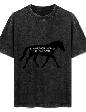 Is Your Social Worker in That Horse? T-Shirt Urban Style Print T-Shirt - Aliexpress - FashionsVida