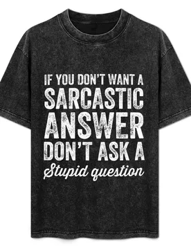 If you don't want a sarcastic answer don't ask a stupid question T-Shirt Durable Work Wear T-Shirt - Aliexpress - FashionsVida