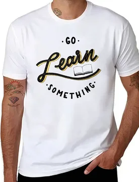 Go Learn Something T-Shirt t shirt personalised man t shirts graphic T-Shirt - Aliexpress - FashionsVida