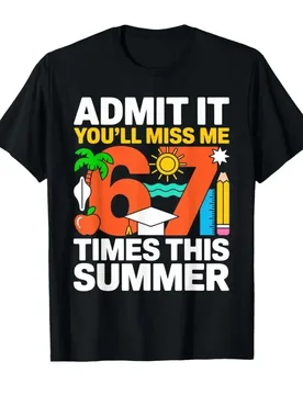 Last Day School Funny Admit It Youll Miss Me 67 Kids Teacher T-shirt For Men Women 100% Cotton T Shirts Short Sleeve Tops 0417-1 - Aliexpress - FashionsVida