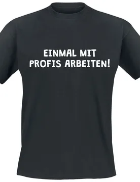 T-Shirt - Einmal mit Profis arbeiten! - S bis 4XL - für Männer - Größe L - schwarz - Männer - male - Beruf & Karriere - FashionsVida