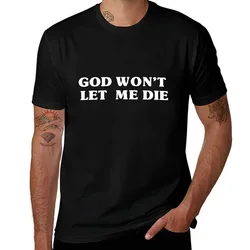 God Won't Let Me Die T-Shirt High Elasticity Sports Tee Shirt