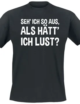 T-Shirt - Seh' ich so aus, als hätt' ich Lust? - M bis 5XL - für Männer - Größe 3XL - schwarz - Männer - male - Sprüche - FashionsVida