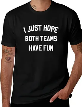 I Just Hope Both Teams Have Fun T-Shirt Odor Resistant Short Sleeve Top - Aliexpress - FashionsVida