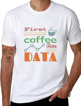 First coffee, then DATA! T-Shirt man t shirt summer cotton tshirt 100% T-Shirt - Aliexpress - FashionsVida