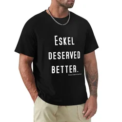 Eskel Deserved Better - White Text T-Shirt Big and Tall Basic Tee Shirt