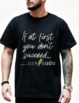 If at first you don’t succeed use sudo. A funny design perfect for unix and linux users or anyone in IT support Graphic T‑Shirt - Aliexpress - FashionsVida