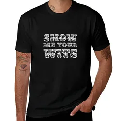 Show Me Your Wits! T-Shirt Durable Work Wear T-Shirt