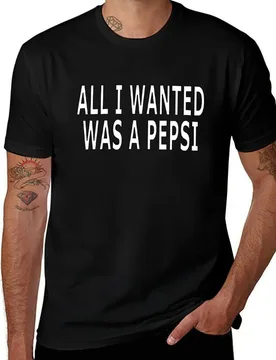 ALL I WANTED WAS A PEPSI T-Shirt Casual Trendy Short Sleeve T-Shirt - Aliexpress - FashionsVida