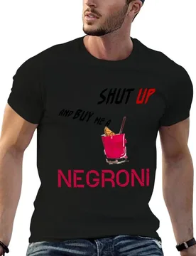 Shut Up and Buy Me a NEGRONI T-Shirt cotton t shirt pack man tshirt anime t shirts oversize T-shirt - Aliexpress - FashionsVida