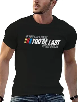 If You Ain't First, You're Last - Ricky Bobby T-Shirt Work Wear Simple Tee Shirt - Aliexpress - FashionsVida