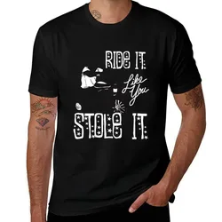 RIDE IT LIKE YOU STOLE IT T-Shirt t shirts designer T-Shirt