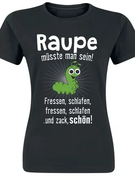 T-Shirt - Raupe müsste man sein! - S bis 3XL - für Damen - Größe S - schwarz - Frauen - female - Tierisch - FashionsVida