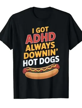 I Got ADHD Always Downin Hot Dogs Funny Design T-shirt For Men Women 100% Cotton T Shirts Short Sleeve Tops 0403-2 - Aliexpress - FashionsVida