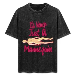 It's Never Just A Mannequin T-Shirt Sports Basic Short Sleeve T-Shirt